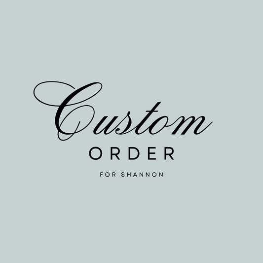 Custom Order For Shannon